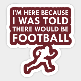 I Was Told There Would Be Football Sports Sticker